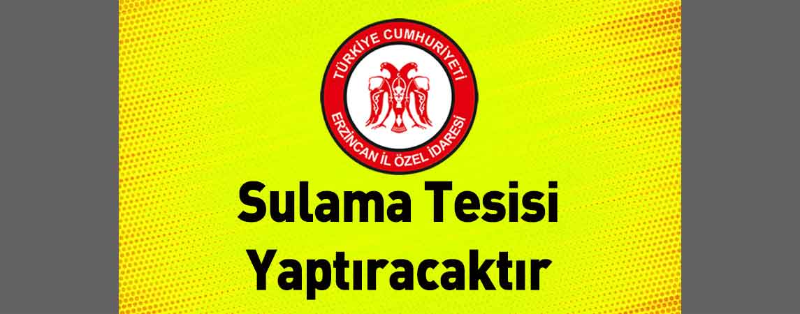 Erzincan İl Özel İdaresi Sulama Tesisi Yaptıracaktır