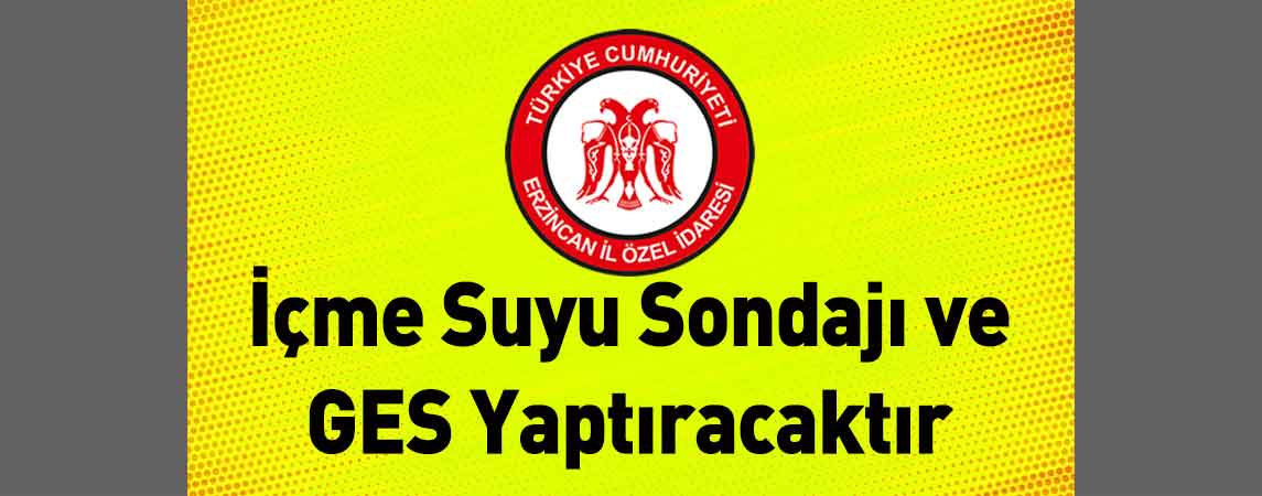 Erzincan İl Özel İdaresi İçme Suyu Sondajı ve GES Yaptıracaktır