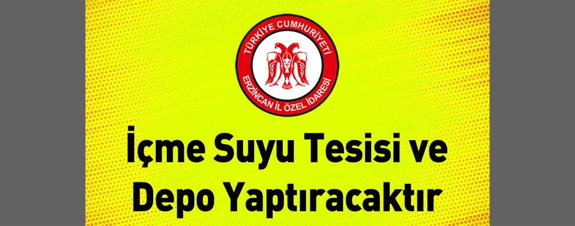 Erzincan İl Özel İdaresi İçme Suyu Tesisi ve Depo Yaptıracaktır
