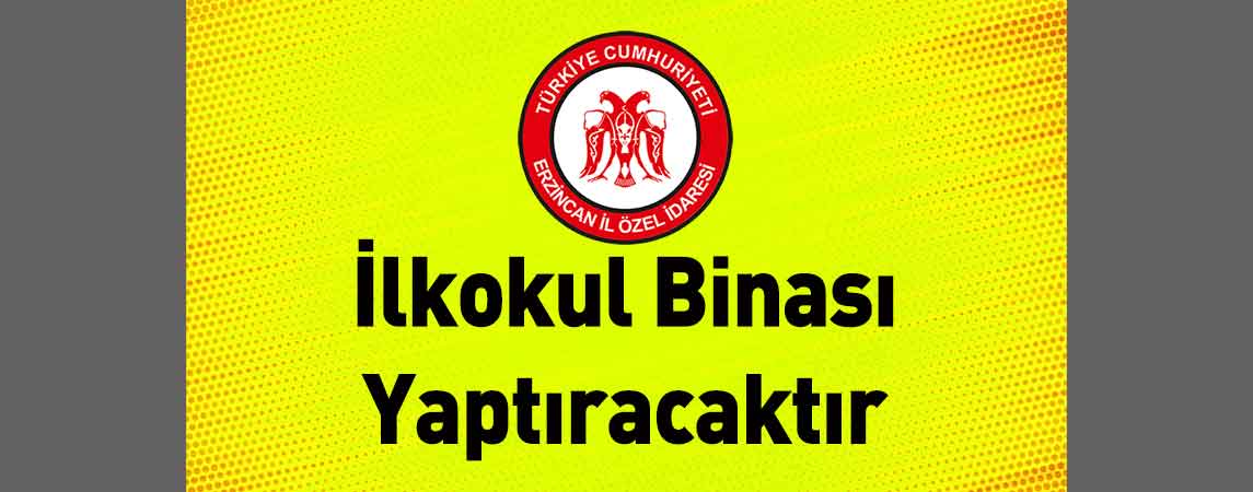 Erzincan İl Özel İdaresi İlkokul Binası Yaptıracaktır