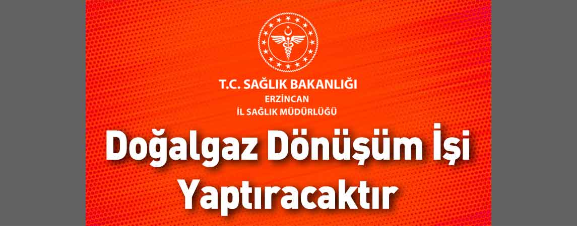 Erzincan İl Sağlık Müdürlüğü Doğalgaz Dönüşüm İşi Yaptıracaktır