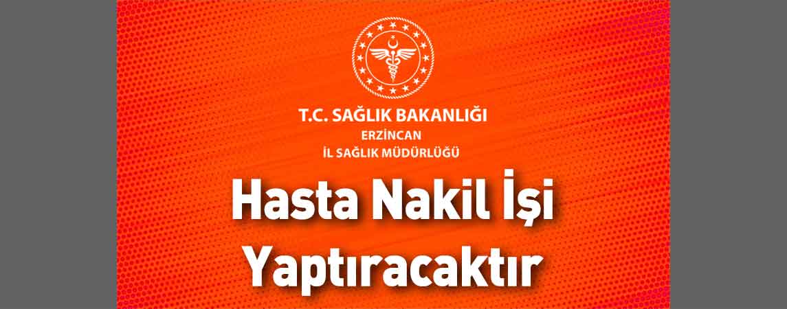 Erzincan İl Sağlık Müdürlüğü Hasta Nakil İşi Yaptıracaktır