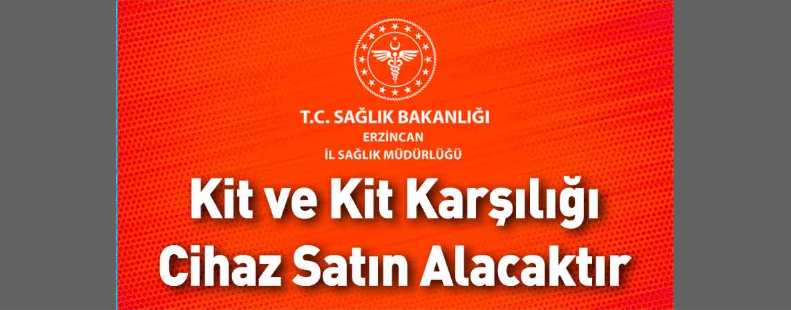 Erzincan İl Sağlık Müdürlüğü Kit ve Kit Karşılığı Cihaz Satın Alacaktır