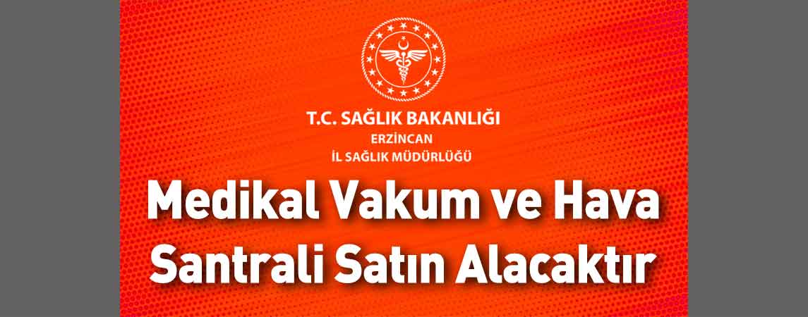 Erzincan İl Sağlık Müdürlüğü Medikal Vakum ve Hava Santrali Satın Alacaktır