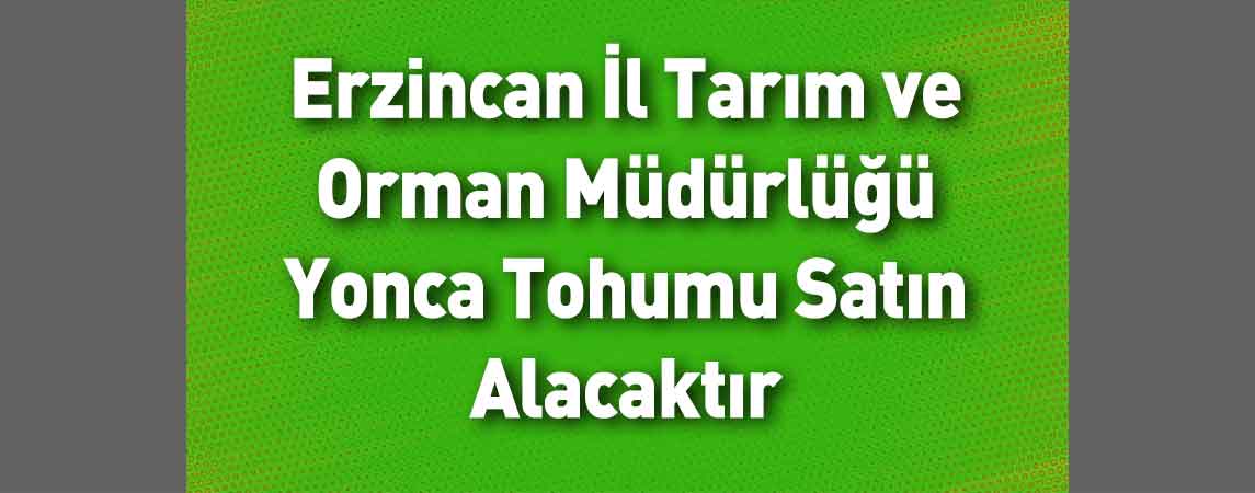 Erzincan İl Tarım ve Orman Müdürlüğü Yonca Tohumu Satın Alacaktır