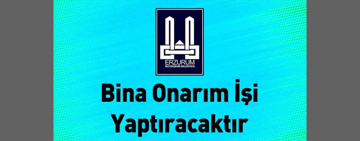 Erzurum Büyükşehir Belediyesi Bina Onarım İşi Yaptıracaktır