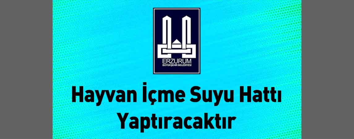 Erzurum Büyükşehir Belediyesi Hayvan İçme Suyu Hattı Yaptıracaktır
