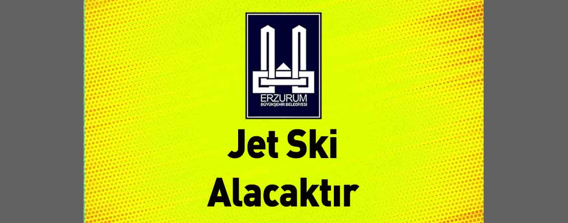 Erzurum Büyükşehir Belediyesi Jet Ski Alacaktır