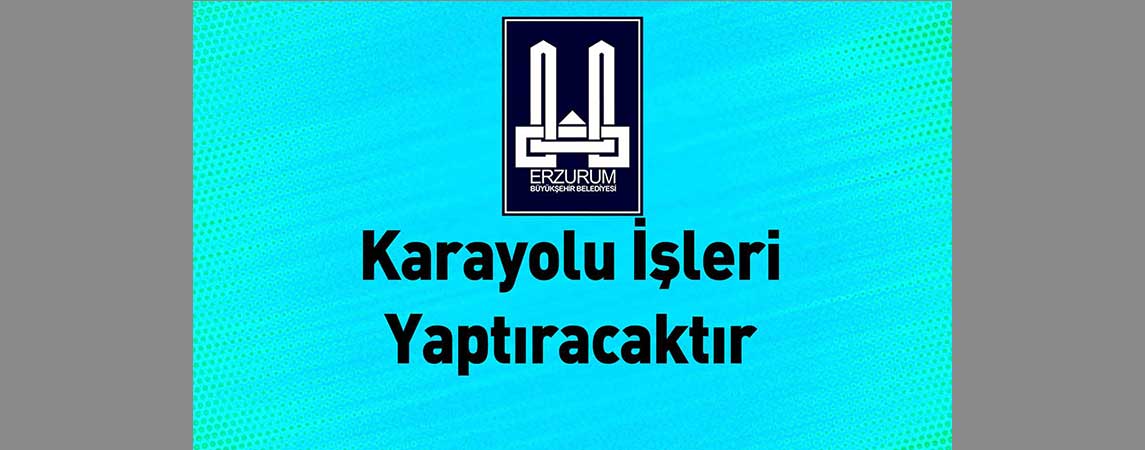 Erzurum Büyükşehir Belediyesi Karayolu İşleri Yaptıracaktır