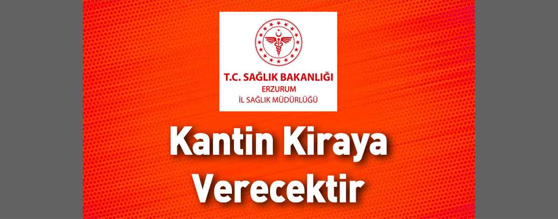 Erzurum İl Sağlık Müdürlüğü Kantin Kiraya Verecektir