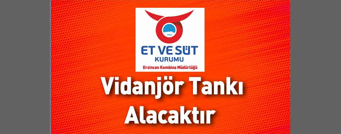Et ve Süt Kurumu Erzincan Kombina Müdürlüğü Vidanjör Tankı Alacaktır