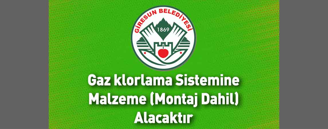 Giresun Belediyesi Gaz klorlama Sistemine Malzeme (Montaj Dahil) Alacaktır