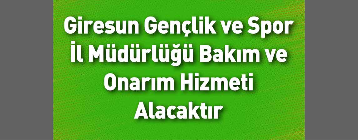 Giresun Gençlik ve Spor İl Müdürlüğü Bakım ve Onarım Hizmeti Alacaktır