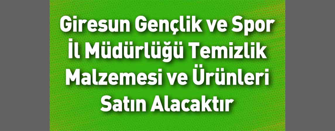 Giresun Gençlik ve Spor İl Müdürlüğü Temizlik Malzemesi ve Ürünleri Satın Alacaktır