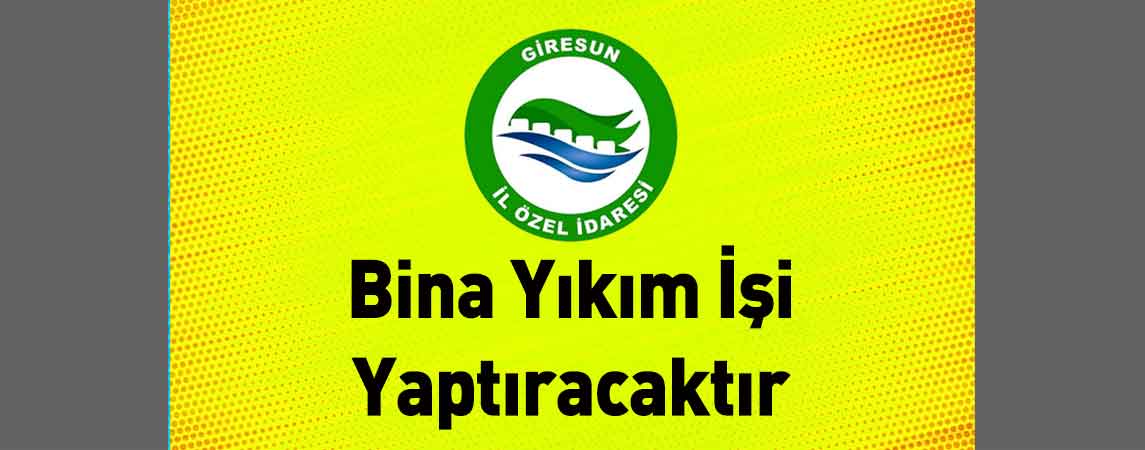 Giresun İl Özel İdaresi Bina Yıkım İşi Yaptıracaktır