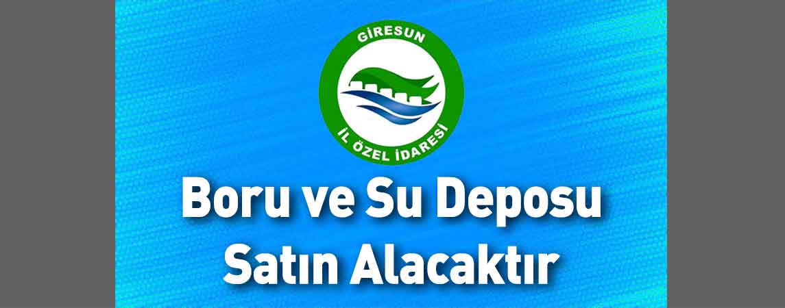Giresun İl Özel İdaresi Boru ve Su Deposu Satın Alacaktır