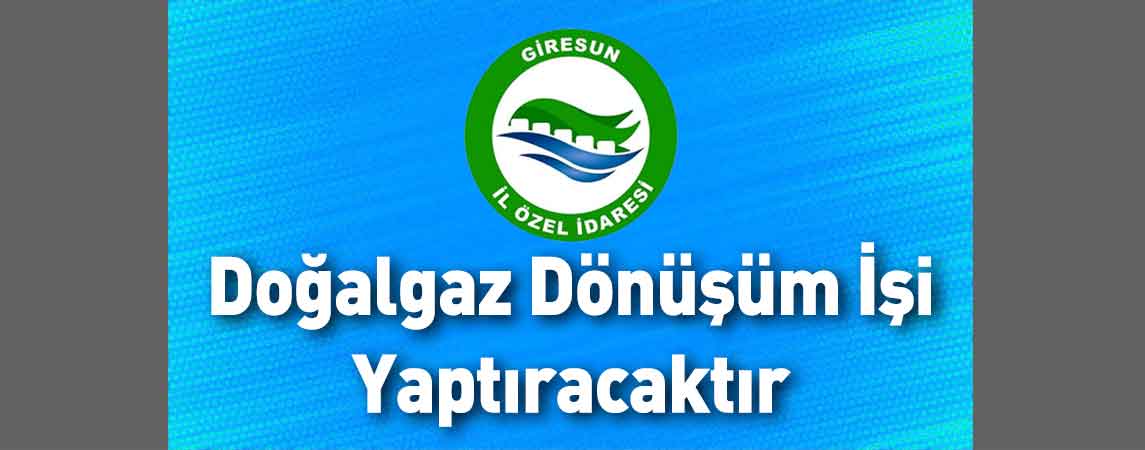 Giresun İl Özel İdaresi Doğalgaz Dönüşüm İşi Yaptıracaktır