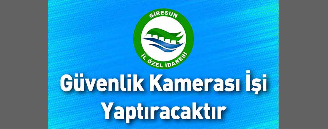 Giresun İl Özel İdaresi Güvenlik Kamerası İşi Yaptıracaktır
