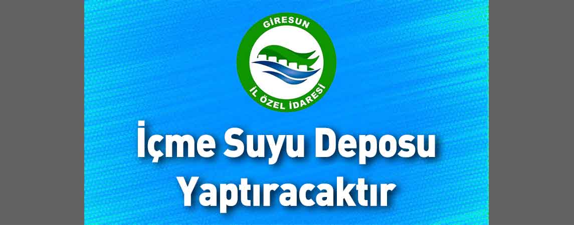 Giresun İl Özel İdaresi İçme Suyu Deposu Yaptıracaktır