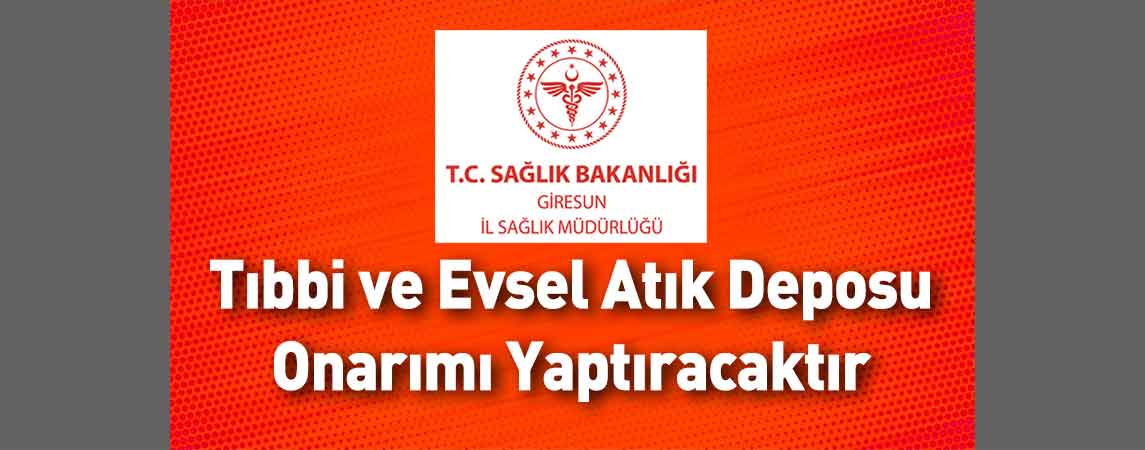 Giresun İl Sağlık Müdürlüğü Tıbbi ve Evsel Atık Deposu Onarımı Yaptıracaktır
