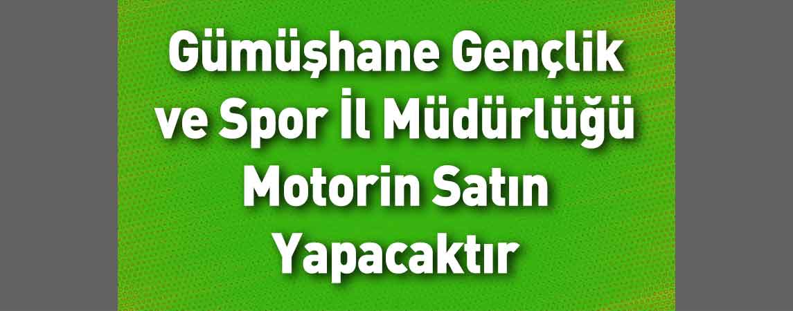 Gümüşhane Gençlik ve Spor İl Müdürlüğü Motorin Satın Yapacaktır