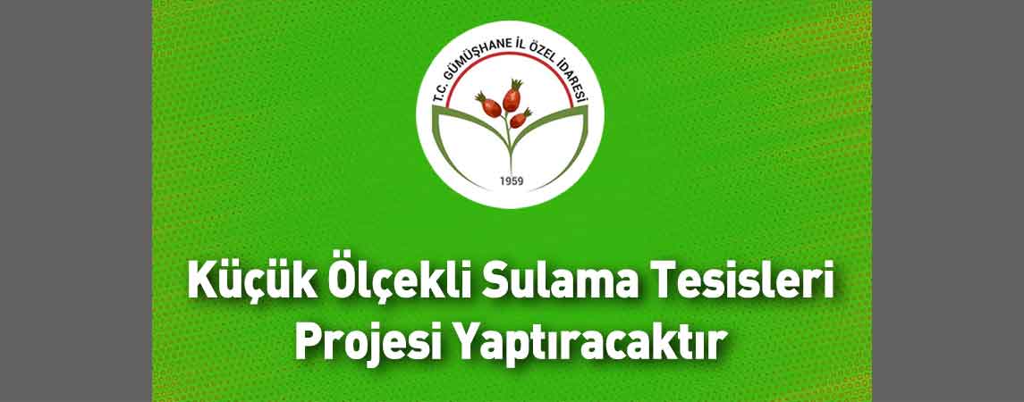 Gümüşhane İl Özel İdaresi Küçük Ölçekli Sulama Tesisleri Projesi Yaptıracaktır