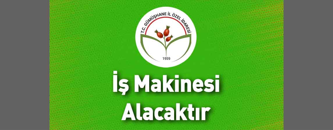 Gümüşhane İl Özel İdaresi İş Makinesi Alacaktır