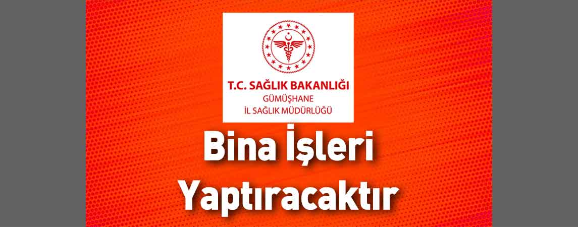 Gümüşhane İl Sağlık Müdürlüğü Bina İşleri Yaptıracaktır