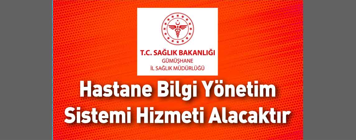 Gümüşhane İl Sağlık Müdürlüğü Hastane Bilgi Yönetim Sistemi Hizmeti Alacaktır