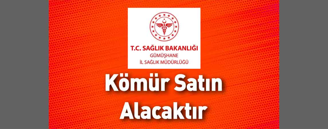 Gümüşhane İl Sağlık Müdürlüğü Kömür Satın Alacaktır