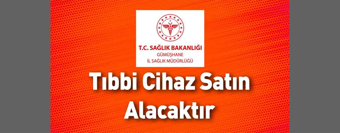 Gümüşhane İl Sağlık Müdürlüğü Tıbbi Cihaz Satın Alacaktır