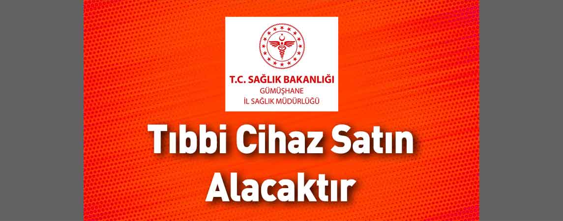 Gümüşhane İl Sağlık Müdürlüğü Tıbbi Cihaz Satın Alacaktır
