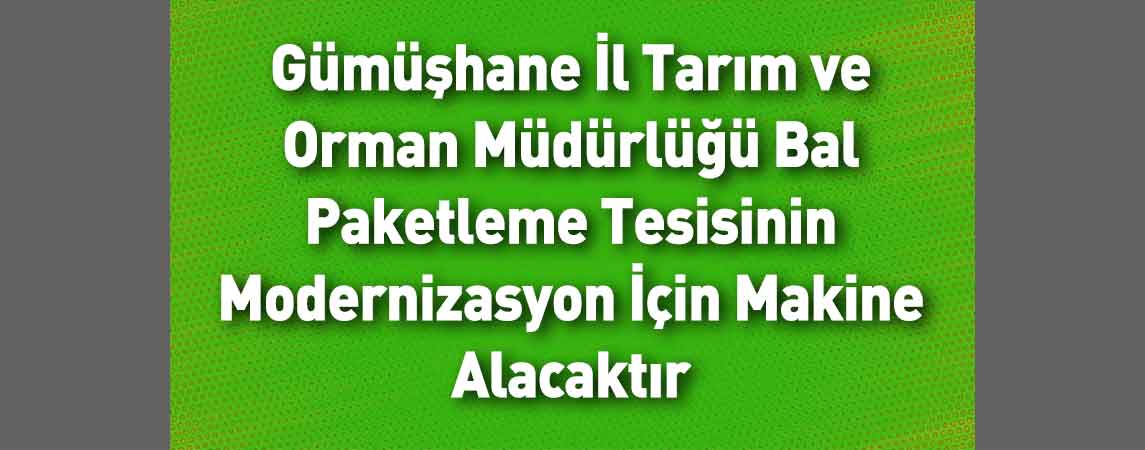 Gümüşhane İl Tarım ve Orman Müdürlüğü Bal Paketleme Tesisinin Modernizasyon İçin Makine Alacaktır