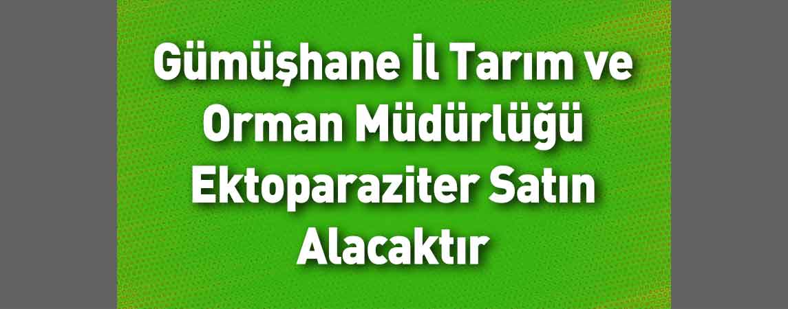 Gümüşhane İl Tarım ve Orman Müdürlüğü Ektoparaziter Satın Alacaktır