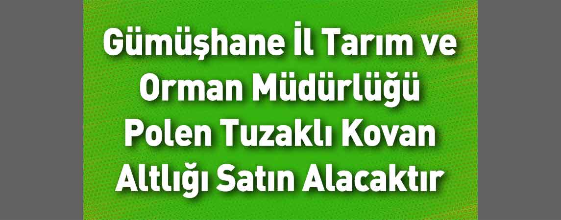 Gümüşhane İl Tarım ve Orman Müdürlüğü Polen Tuzaklı Kovan Altlığı Satın Alacaktır