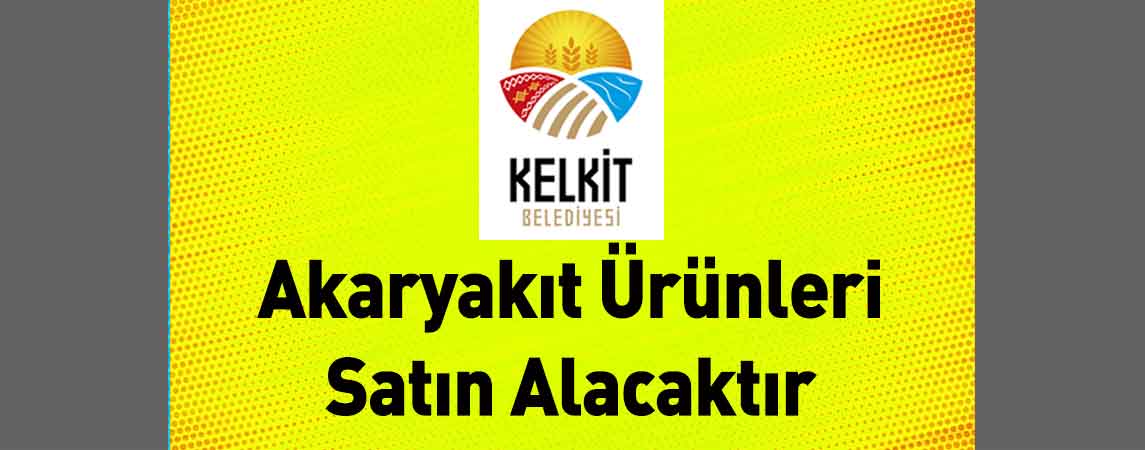 Kelkit Belediye Başkanlığı Akaryakıt Ürünleri Satın Alacaktır