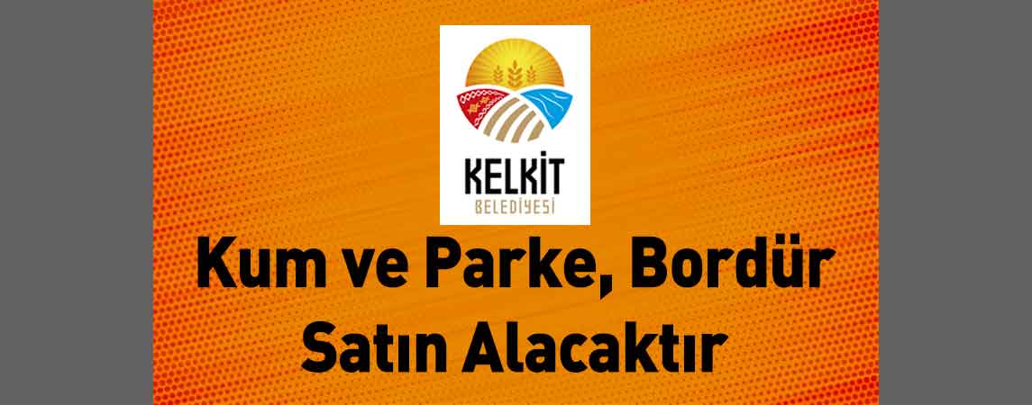 Kelkit Belediye Başkanlığı Kum ve Parke, Bordür Satın Alacaktır
