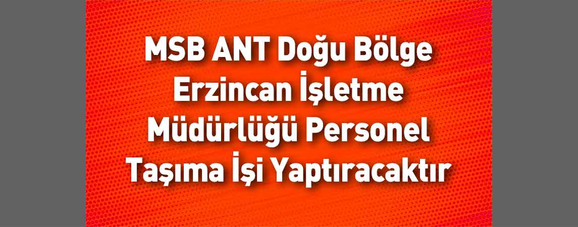 MSB ANT Doğu Bölge Erzincan İşletme Müdürlüğü Personel Taşıma İşi Yaptıracaktır