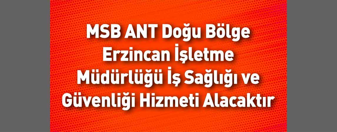 MSB ANT Doğu Bölge Erzincan İşletme Müdürlüğü İş Sağlığı ve Güvenliği Hizmeti Alacaktır