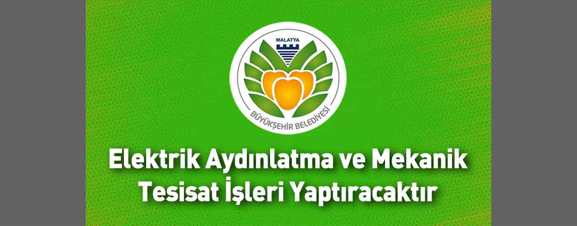 Malatya Büyükşehir Belediyesi Elektrik Aydınlatma ve Mekanik Tesisat İşleri Yaptıracaktır