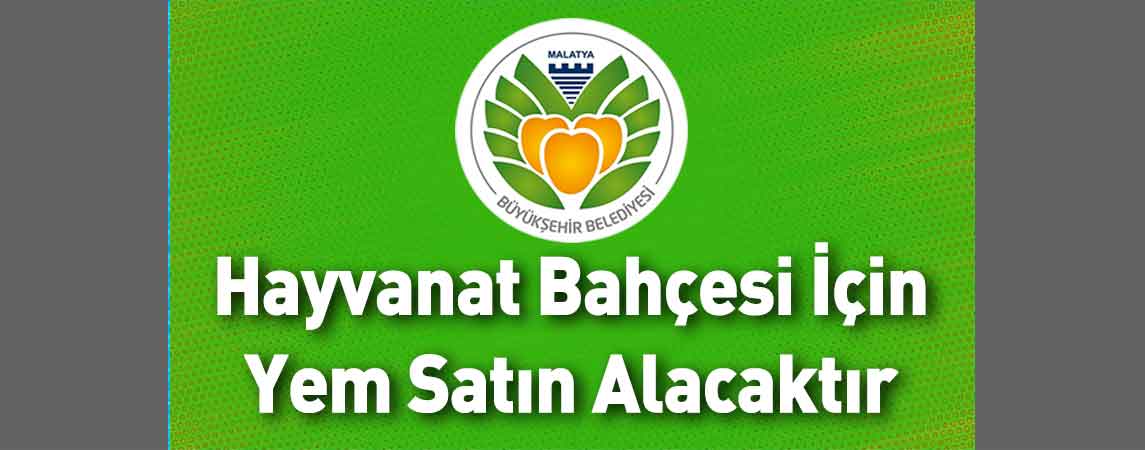 Malatya Büyükşehir Belediyesi Hayvanat Bahçesi İçin Yem Satın Alacaktır