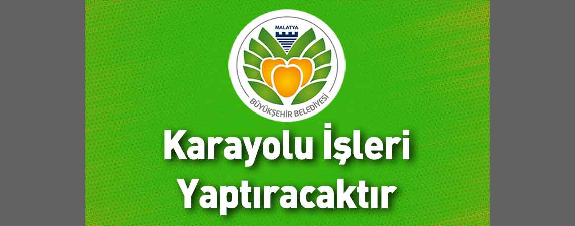 Malatya Büyükşehir Belediyesi Karayolu İşleri Yaptıracaktır