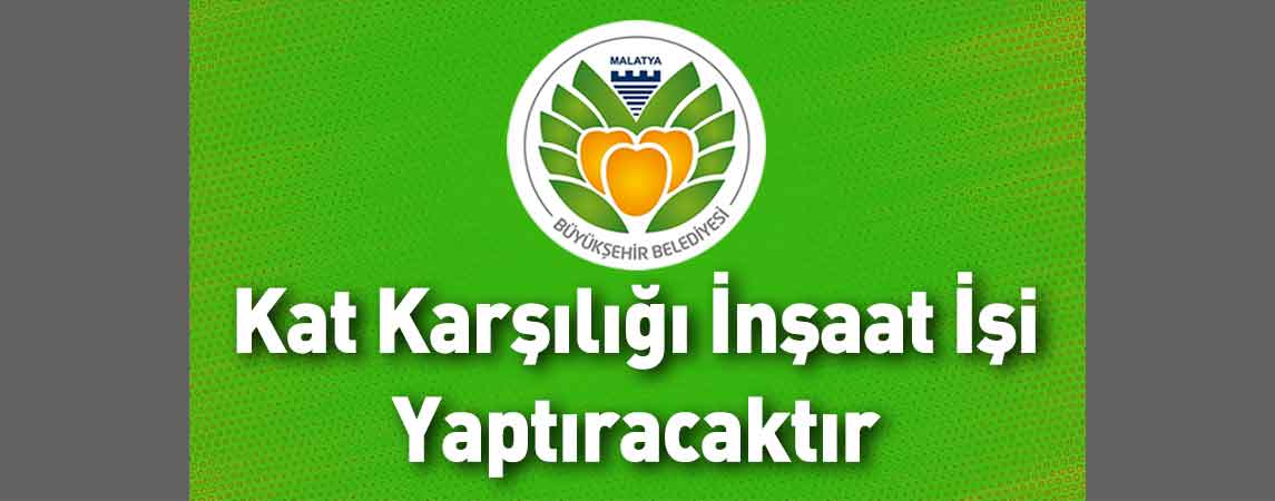 Malatya Büyükşehir Belediyesi Kat Karşılığı İnşaat İşi Yaptıracaktır