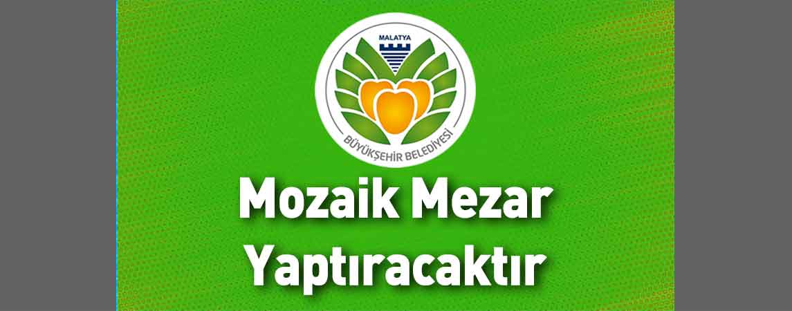 Malatya Büyükşehir Belediyesi Mozaik Mezar Yaptıracaktır