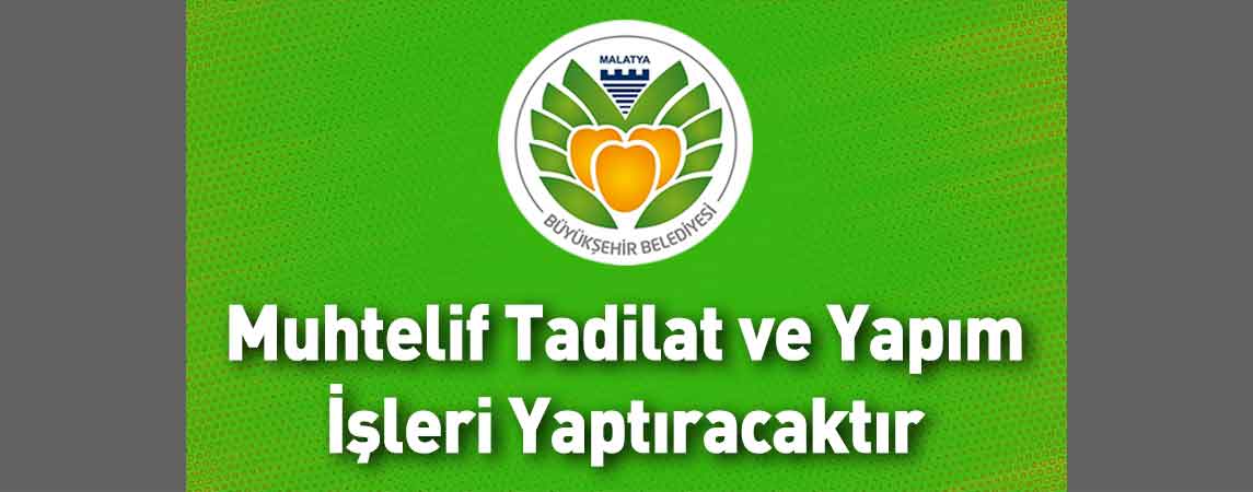 Malatya Büyükşehir Belediyesi Muhtelif Tadilat ve Yapım İşleri Yaptıracaktır