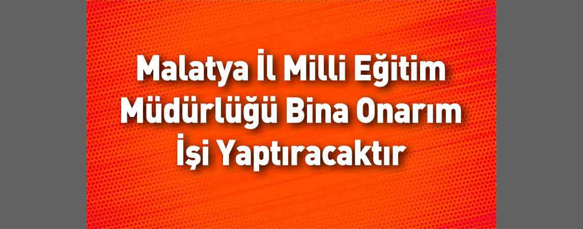 Malatya İl Milli Eğitim Müdürlüğü Bina Onarım İşi Yaptıracaktır