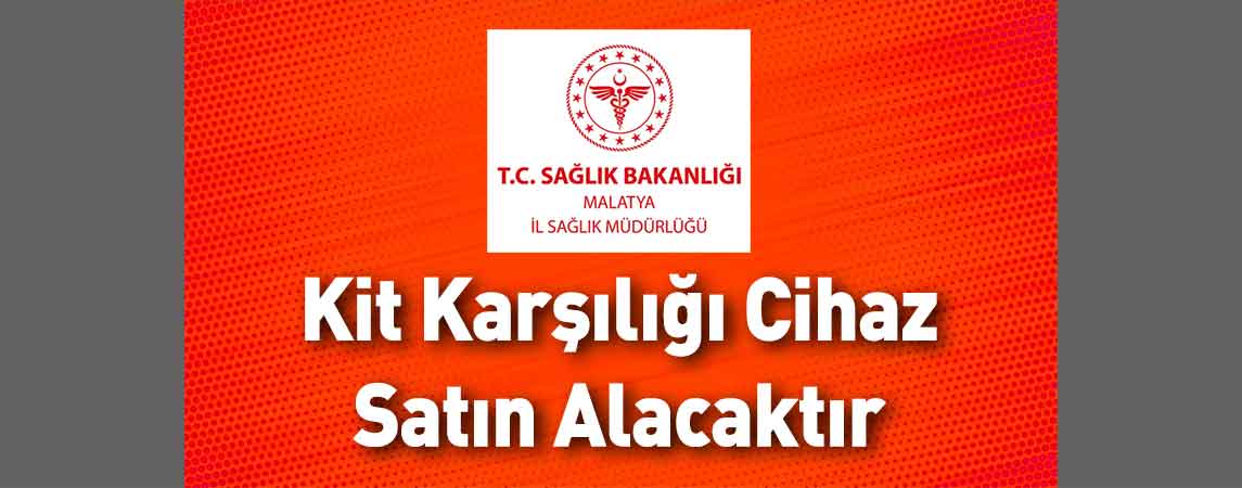 Malatya İl Sağlık Müdürlüğü Kit Karşılığı Cihaz Satın Alacaktır