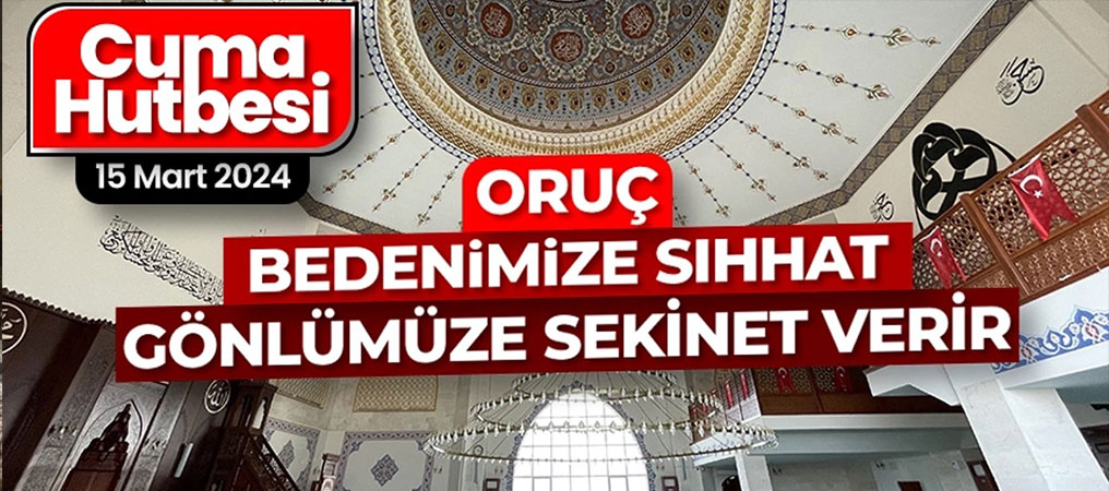 Oruç, Bedenimize Sıhhat, Gönlümüze Sekinet Verir