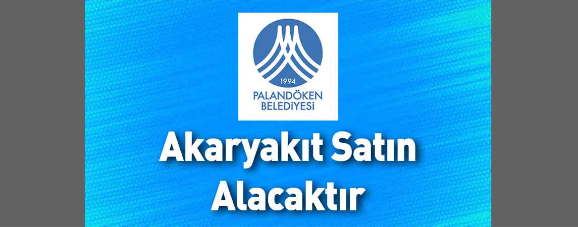 Palandöken Belediye Başkanlığı Akaryakıt Satın Alacaktır