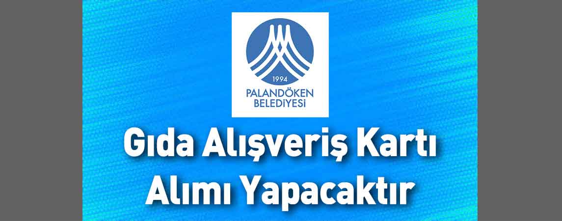 Palandöken Belediye Başkanlığı Gıda Alışveriş Kartı Alımı Yapacaktır
